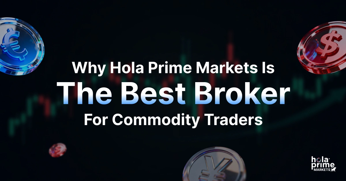 Why Hola Prime Markets Is the Best Broker for Commodity Traders